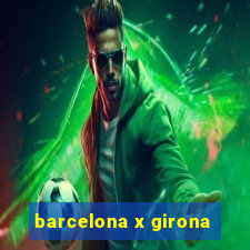 barcelona x girona