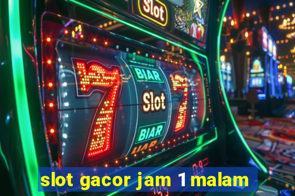 slot gacor jam 1 malam