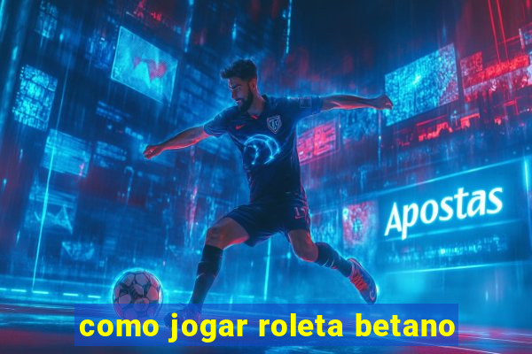 como jogar roleta betano