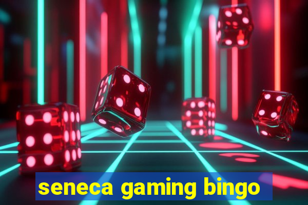 seneca gaming bingo