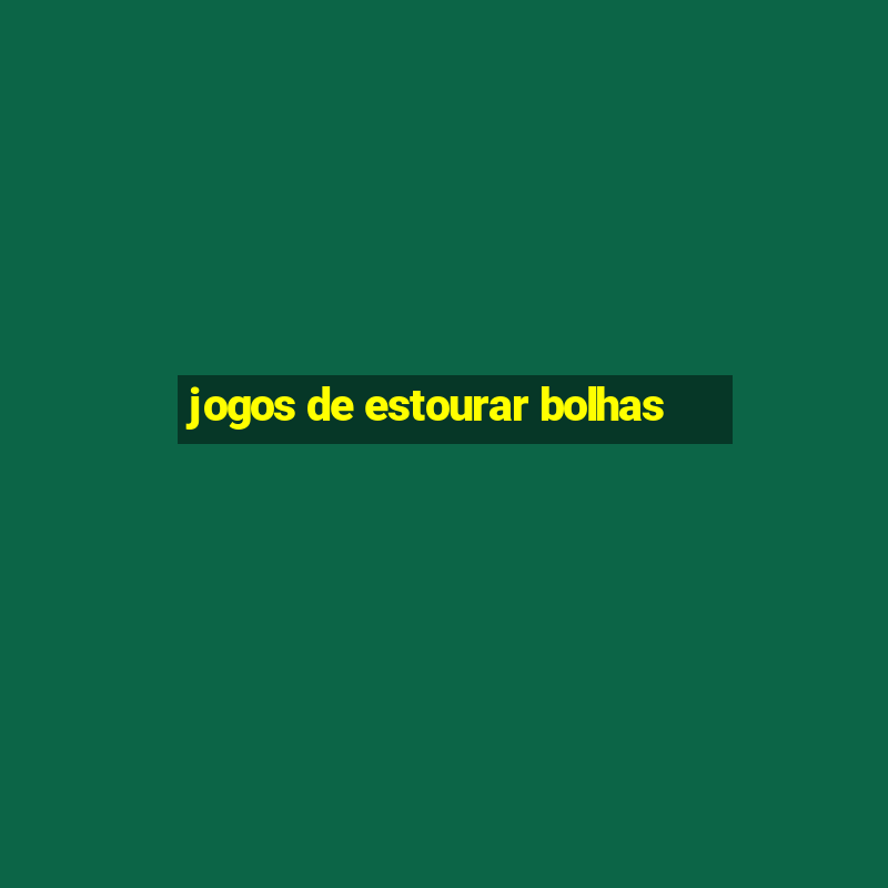 jogos de estourar bolhas