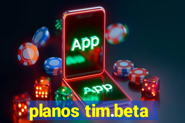 planos tim.beta