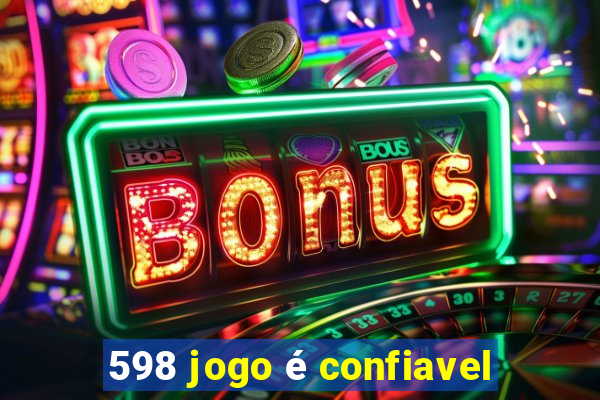 598 jogo é confiavel