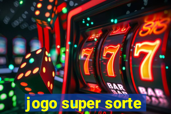 jogo super sorte