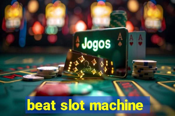 beat slot machine