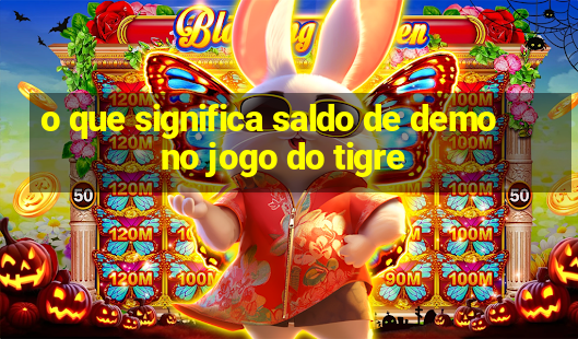 o que significa saldo de demo no jogo do tigre