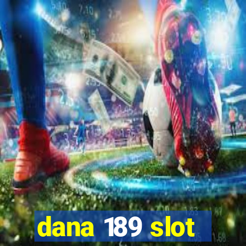 dana 189 slot