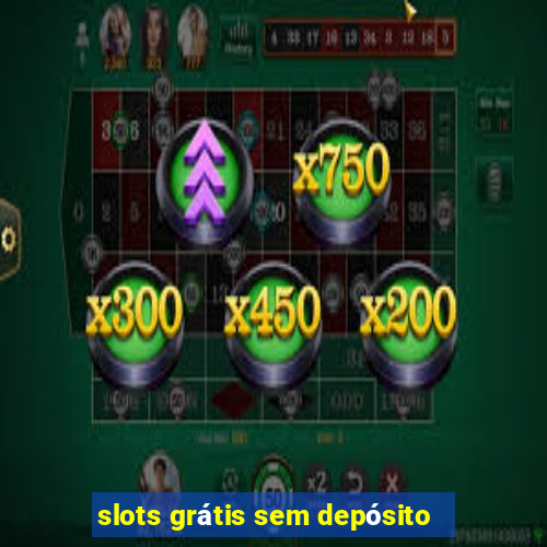 slots grátis sem depósito