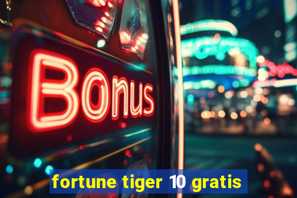 fortune tiger 10 gratis