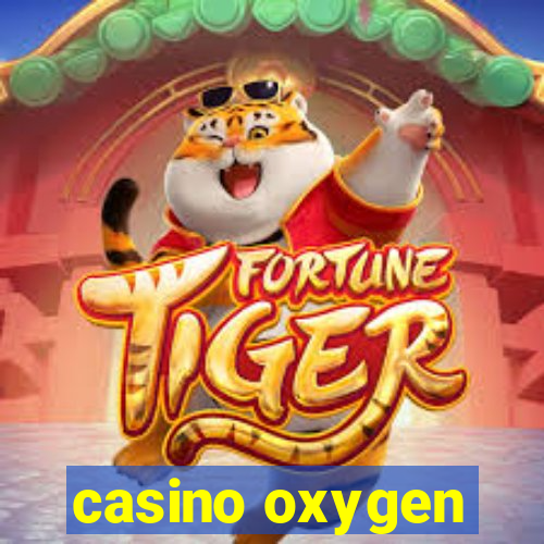 casino oxygen