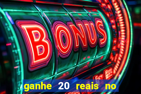 ganhe 20 reais no cadastro bet