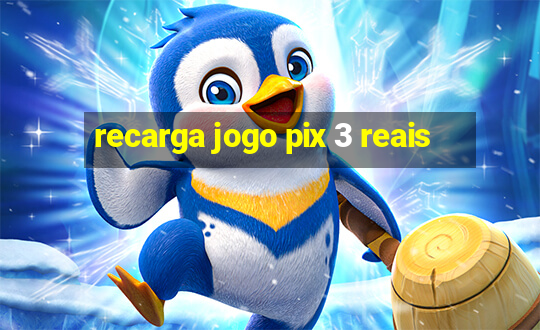 recarga jogo pix 3 reais