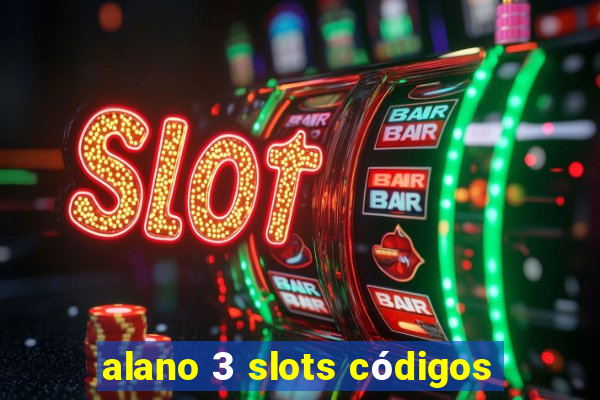 alano 3 slots códigos