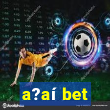 a?aí bet