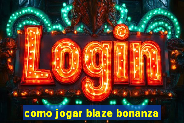 como jogar blaze bonanza