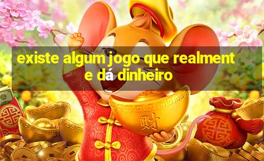 existe algum jogo que realmente dá dinheiro