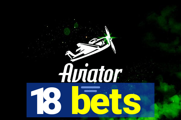 18 bets