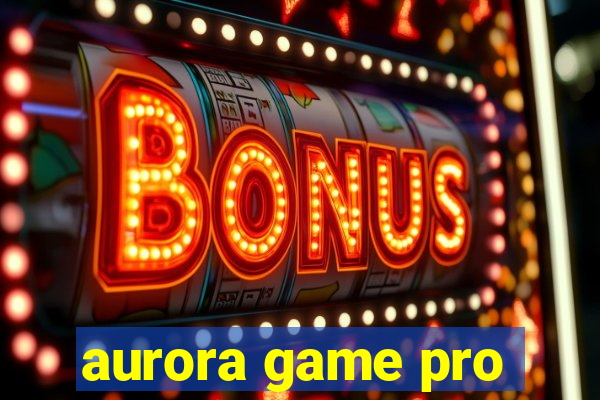 aurora game pro