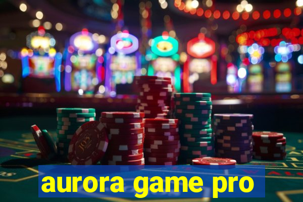 aurora game pro