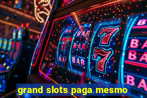 grand slots paga mesmo