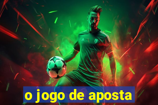 o jogo de aposta