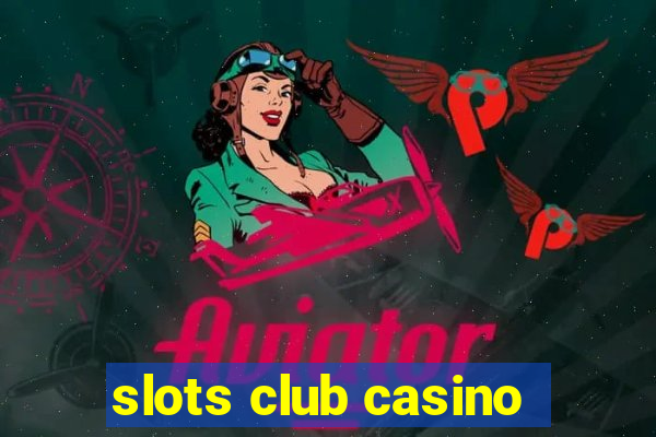 slots club casino