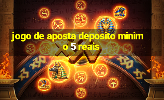 jogo de aposta deposito minimo 5 reais