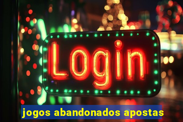 jogos abandonados apostas