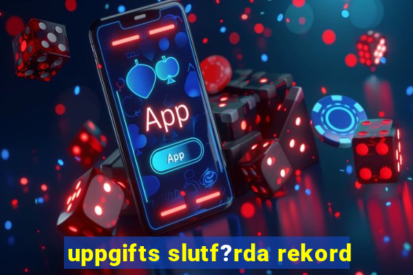 uppgifts slutf?rda rekord