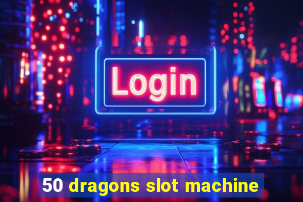 50 dragons slot machine