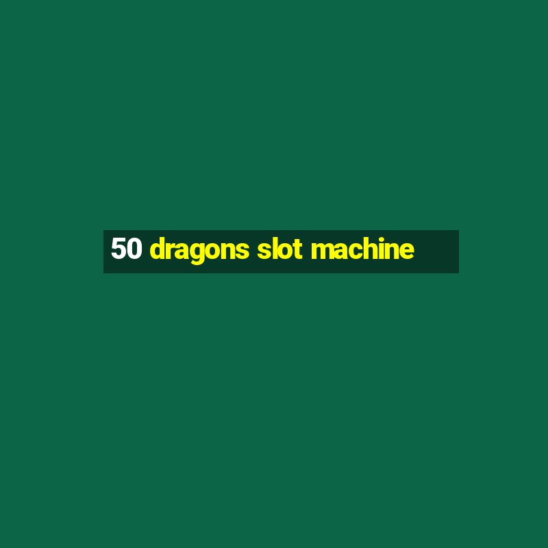 50 dragons slot machine