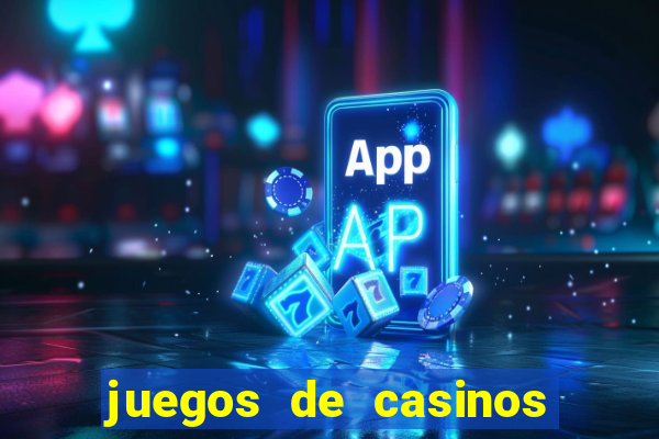 juegos de casinos on line