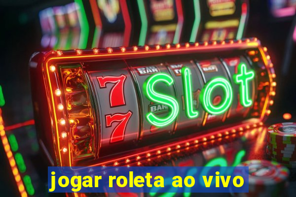 jogar roleta ao vivo