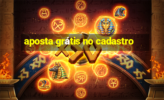 aposta grátis no cadastro