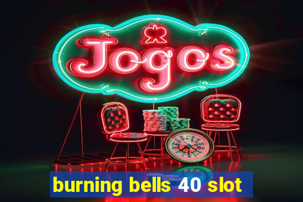 burning bells 40 slot