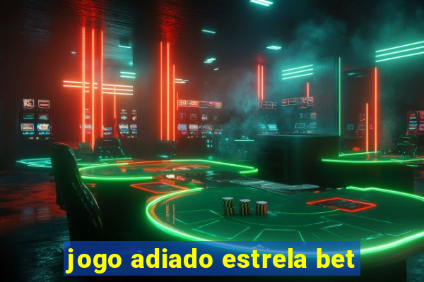 jogo adiado estrela bet