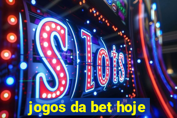 jogos da bet hoje