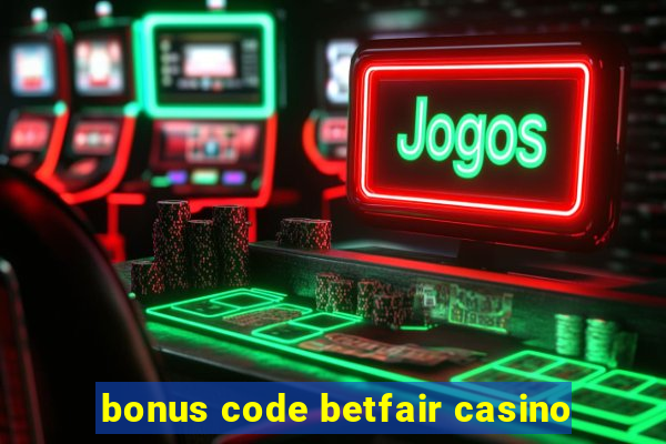 bonus code betfair casino