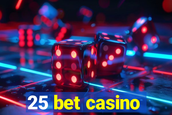 25 bet casino