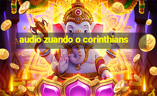 audio zuando o corinthians