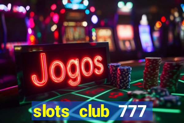 slots club 777 paga mesmo