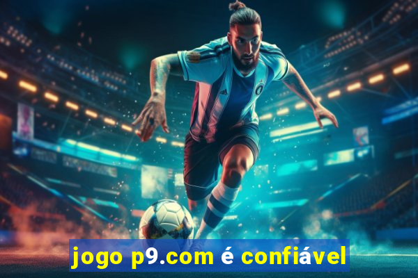 jogo p9.com é confiável