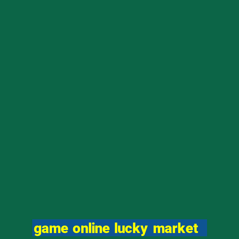 game online lucky market