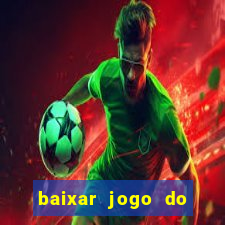 baixar jogo do tigre de ganhar dinheiro