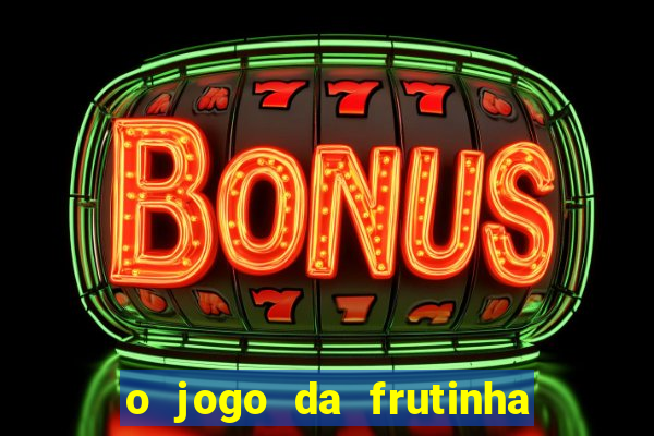 o jogo da frutinha paga mesmo