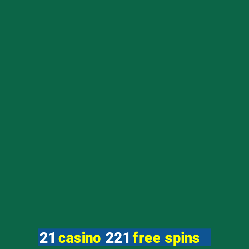 21 casino 221 free spins