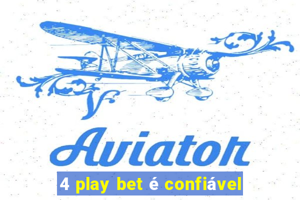 4 play bet é confiável