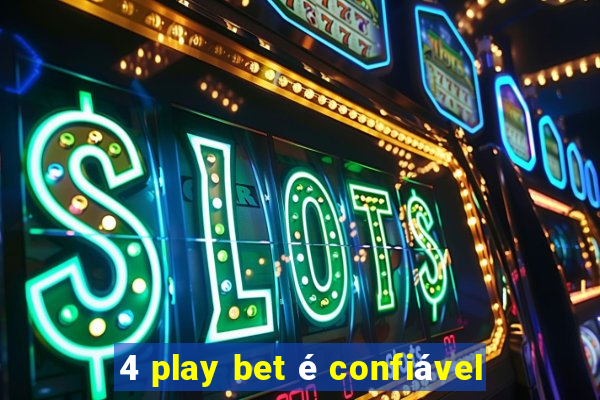 4 play bet é confiável