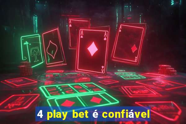 4 play bet é confiável