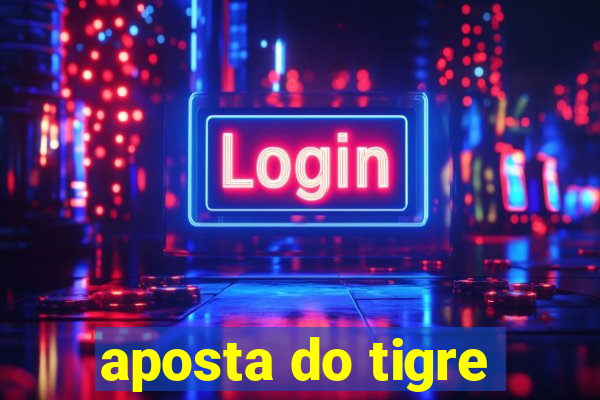 aposta do tigre